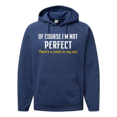 Of Course I Am Not Perfect There's A Crack in My Ass Performance Fleece Hoodie