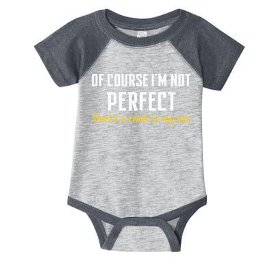 Of Course I Am Not Perfect There's A Crack in My Ass Infant Baby Jersey Bodysuit