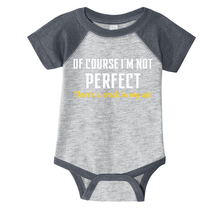 Of Course I Am Not Perfect There's A Crack in My Ass Infant Baby Jersey Bodysuit