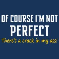 Of Course I Am Not Perfect There's A Crack in My Ass Infant Baby Jersey Bodysuit