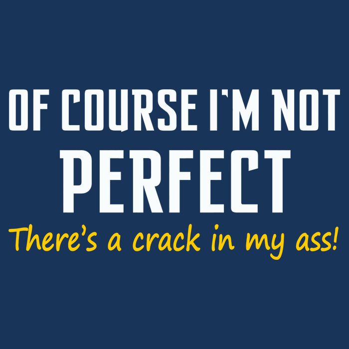 Of Course I Am Not Perfect There's A Crack in My Ass Infant Baby Jersey Bodysuit