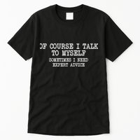 Of Course I Talk To My Self Tall T-Shirt