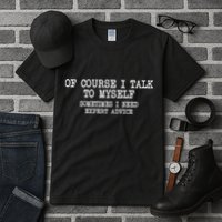 Of Course I Talk To My Self Tall T-Shirt