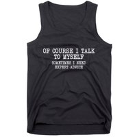 Of Course I Talk To My Self Tank Top