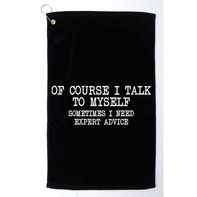 Of Course I Talk To My Self Golf Towel