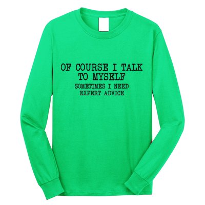 Of Course I Talk To My Self Long Sleeve Shirt