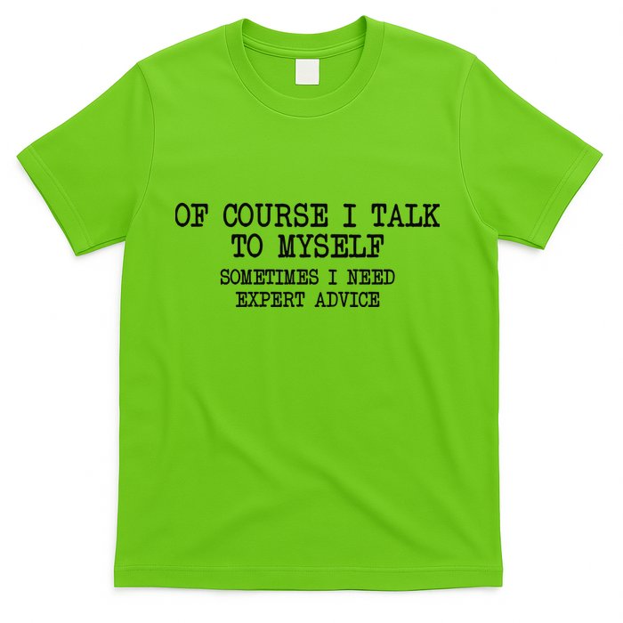 Of Course I Talk To My Self T-Shirt