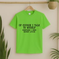 Of Course I Talk To My Self T-Shirt