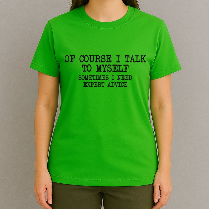Of Course I Talk To My Self T-Shirt