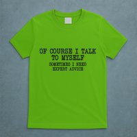 Of Course I Talk To My Self T-Shirt