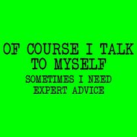 Of Course I Talk To My Self T-Shirt