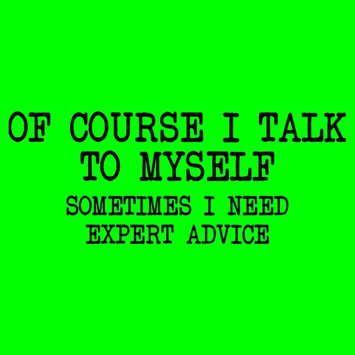 Of Course I Talk To My Self T-Shirt