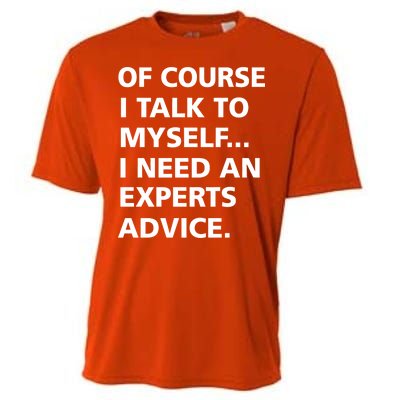 Of Course I Talk To Myself… I need an Experts Advice Cooling Performance Crew T-Shirt