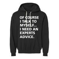 Of Course I Talk To Myself… I need an Experts Advice Garment-Dyed Fleece Hoodie