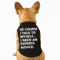 Of Course I Talk To Myself… I need an Experts Advice Doggie Tank