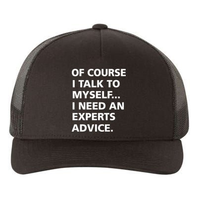 Of Course I Talk To Myself… I need an Experts Advice Yupoong Adult 5-Panel Trucker Hat