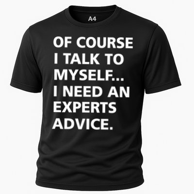 Of Course I Talk To Myself… I need an Experts Advice Performance Shirt