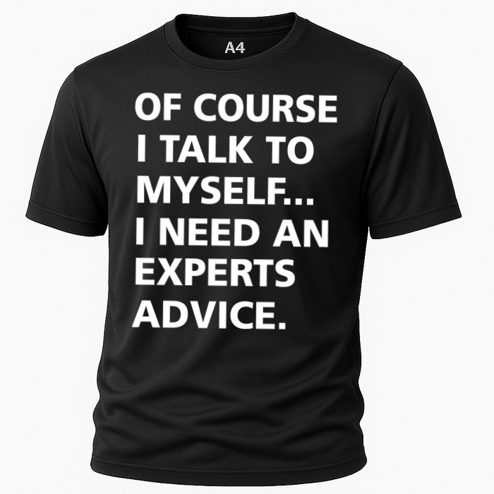 Of Course I Talk To Myself… I need an Experts Advice Performance Shirt
