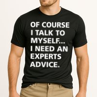 Of Course I Talk To Myself… I need an Experts Advice Performance Shirt