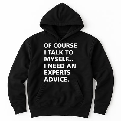Of Course I Talk To Myself… I need an Experts Advice Hoodie
