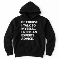 Of Course I Talk To Myself… I need an Experts Advice Hoodie