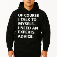 Of Course I Talk To Myself… I need an Experts Advice Hoodie
