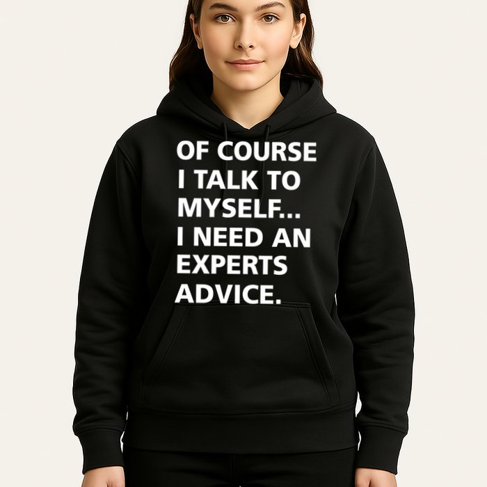Of Course I Talk To Myself… I need an Experts Advice Hoodie