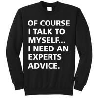 Of Course I Talk To Myself… I need an Experts Advice Sweatshirt