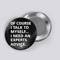 Of Course I Talk To Myself… I need an Experts Advice Button