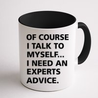 Of Course I Talk To Myself… I need an Experts Advice Mug