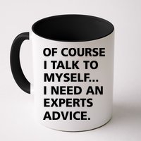 Of Course I Talk To Myself… I need an Experts Advice Mug