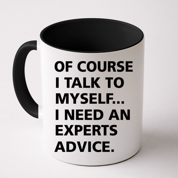 Of Course I Talk To Myself… I need an Experts Advice Mug