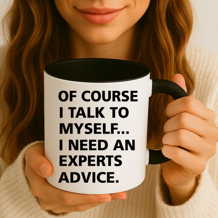 Of Course I Talk To Myself… I need an Experts Advice Mug
