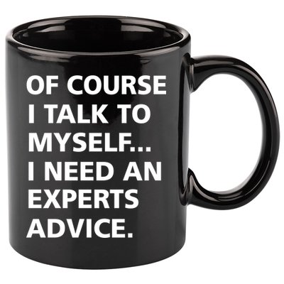 Of Course I Talk To Myself… I need an Experts Advice 11oz C Handle Ceramic Mug