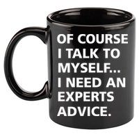 Of Course I Talk To Myself… I need an Experts Advice 11oz C Handle Ceramic Mug