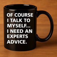 Of Course I Talk To Myself… I need an Experts Advice 11oz C Handle Ceramic Mug