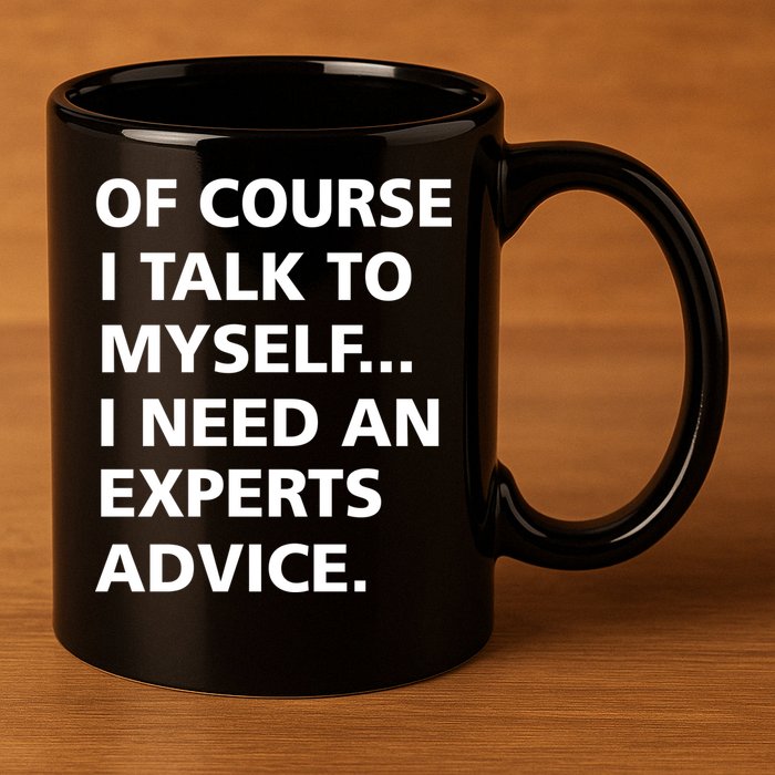 Of Course I Talk To Myself… I need an Experts Advice 11oz C Handle Ceramic Mug