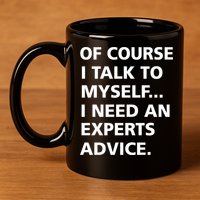 Of Course I Talk To Myself… I need an Experts Advice 11oz C Handle Ceramic Mug