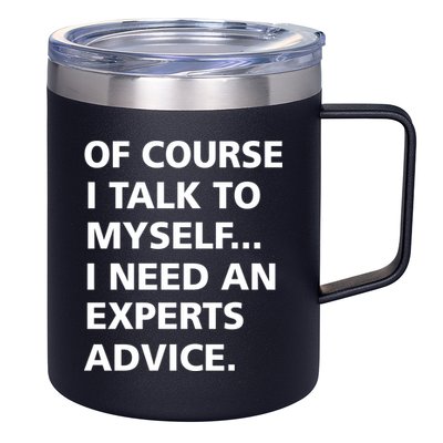 Of Course I Talk To Myself… I need an Experts Advice 12oz Stainless Steel Coffee Mug