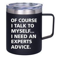 Of Course I Talk To Myself… I need an Experts Advice 12oz Stainless Steel Coffee Mug