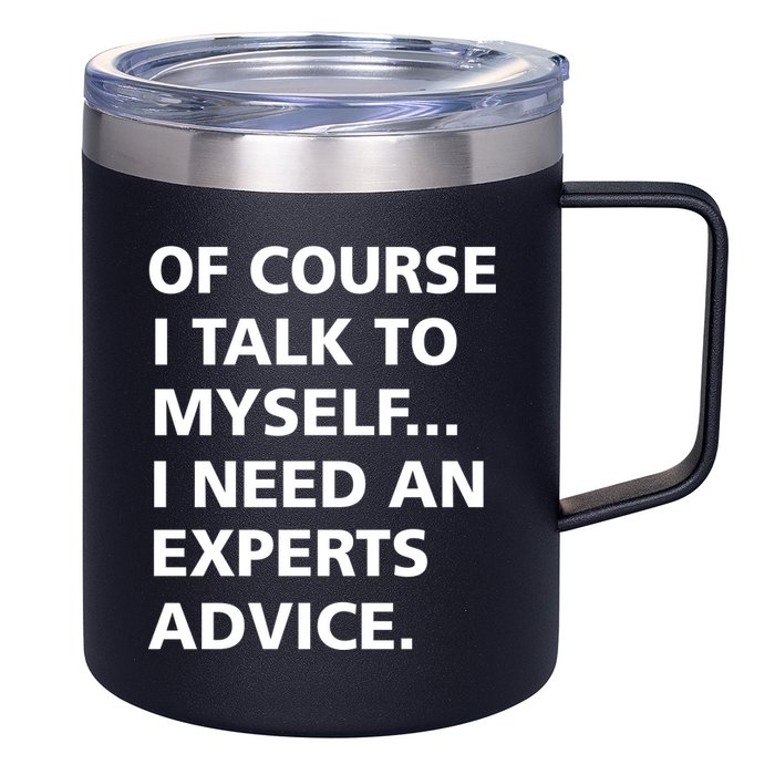 Of Course I Talk To Myself… I need an Experts Advice 12oz Stainless Steel Coffee Mug