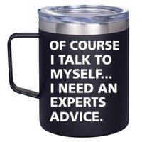Of Course I Talk To Myself… I need an Experts Advice 12oz Stainless Steel Coffee Mug