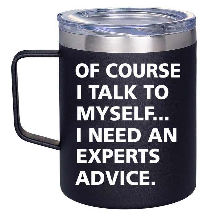 Of Course I Talk To Myself… I need an Experts Advice 12oz Stainless Steel Coffee Mug