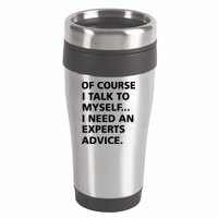 Of Course I Talk To Myself… I need an Experts Advice 16oz Travel Tumbler