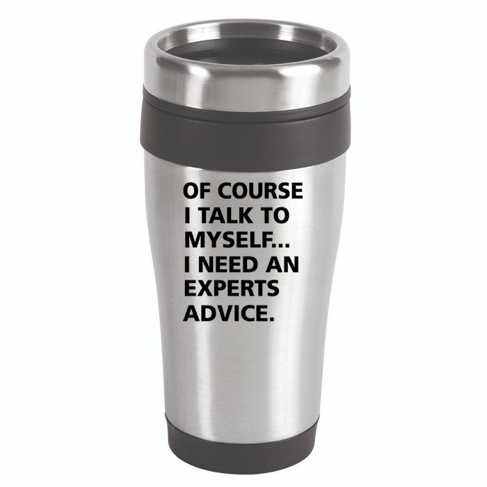 Of Course I Talk To Myself… I need an Experts Advice 16oz Travel Tumbler
