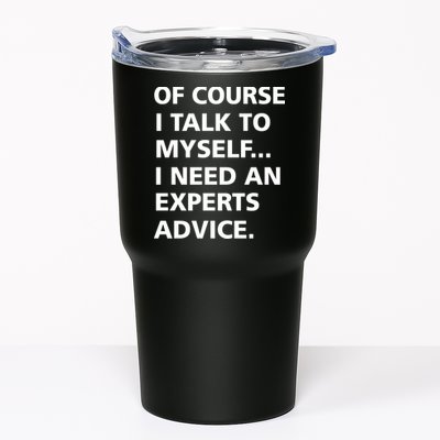 Of Course I Talk To Myself… I need an Experts Advice Tumbler