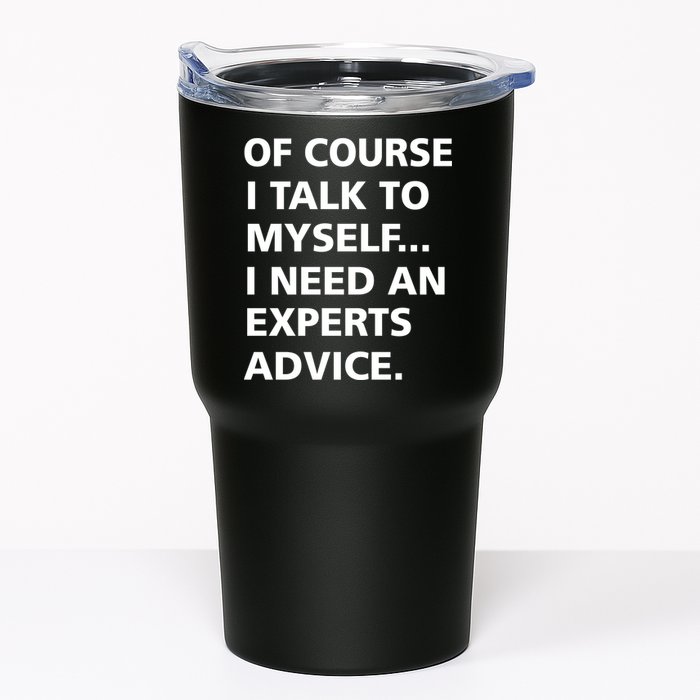 Of Course I Talk To Myself… I need an Experts Advice Tumbler