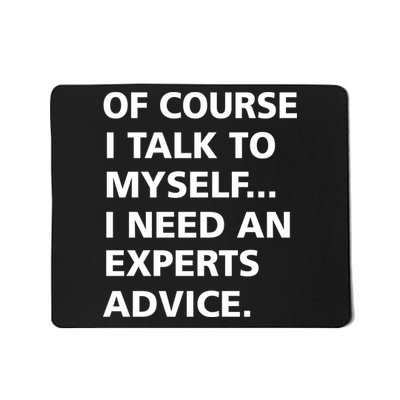 Of Course I Talk To Myself… I need an Experts Advice Mousepad