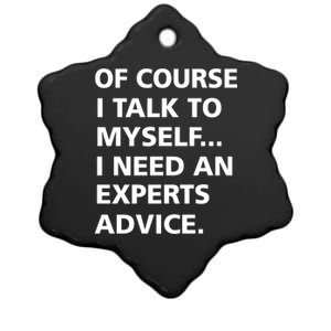 Of Course I Talk To Myself… I need an Experts Advice Ceramic Star Ornament