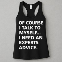 Of Course I Talk To Myself… I need an Experts Advice Womens Tank Top